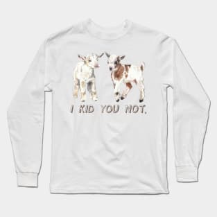 I Kid You Not: Baby Goat Watercolor Illustration Long Sleeve T-Shirt